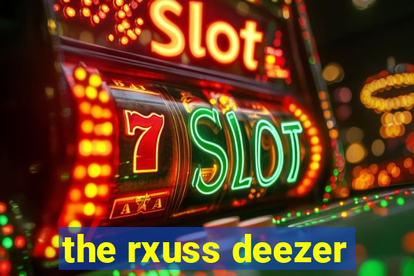 the rxuss deezer